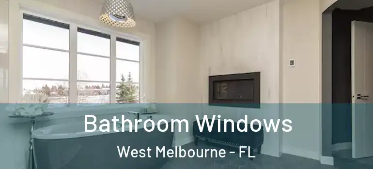 Bathroom Windows West Melbourne - FL