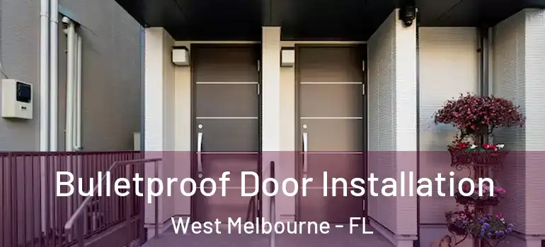 Bulletproof Door Installation West Melbourne - FL