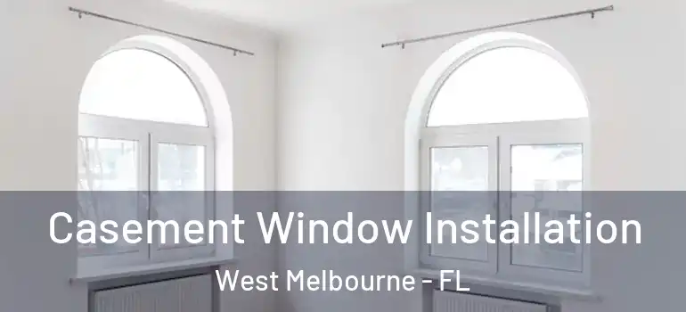 Casement Window Installation West Melbourne - FL