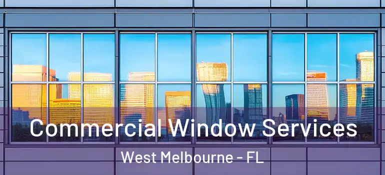 Commercial Window Services West Melbourne - FL