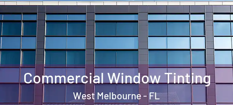 Commercial Window Tinting West Melbourne - FL