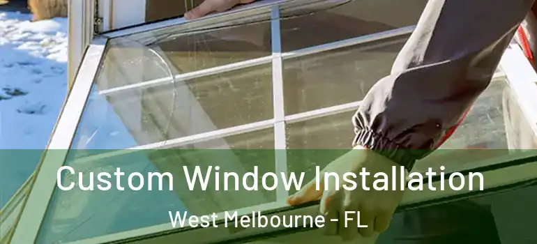 Custom Window Installation West Melbourne - FL