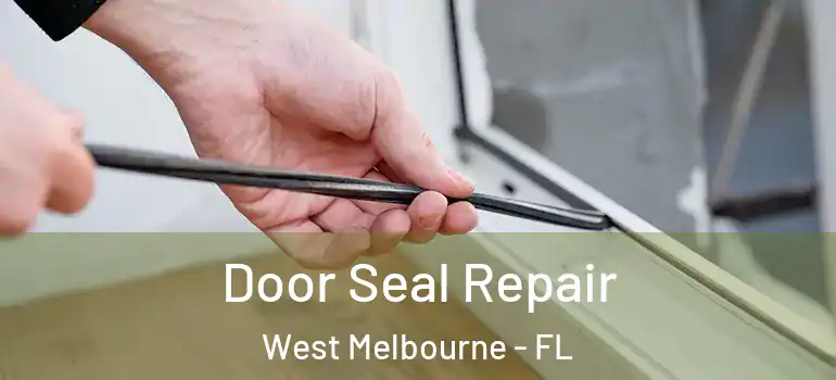  Door Seal Repair West Melbourne - FL