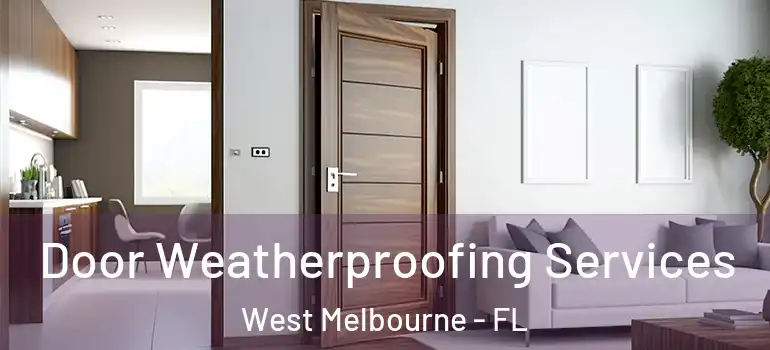 Door Weatherproofing Services West Melbourne - FL