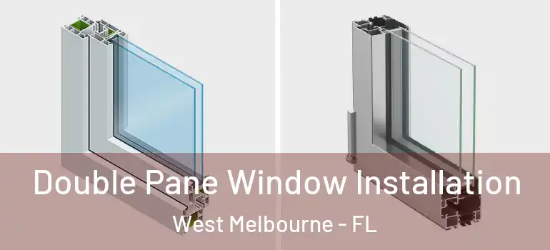 Double Pane Window Installation West Melbourne - FL