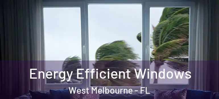 Energy Efficient Windows West Melbourne - FL