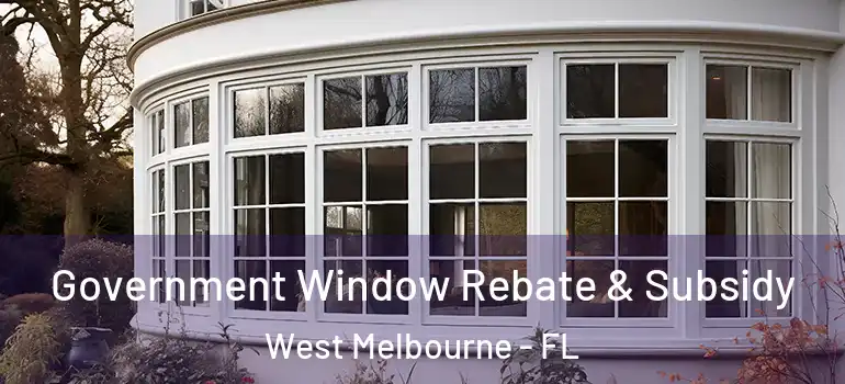  Government Window Rebate & Subsidy West Melbourne - FL