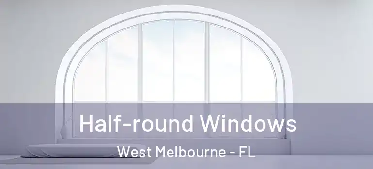 Half-round Windows West Melbourne - FL