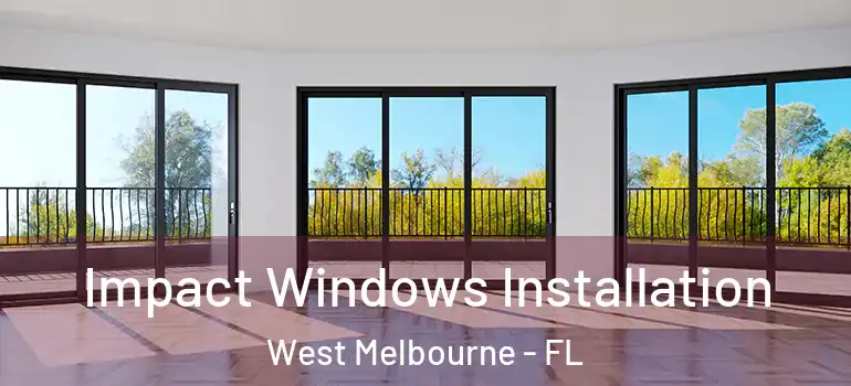 Impact Windows Installation West Melbourne - FL