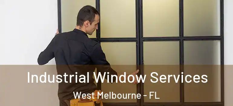 Industrial Window Services West Melbourne - FL