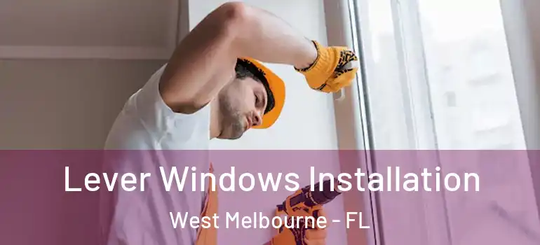Lever Windows Installation West Melbourne - FL
