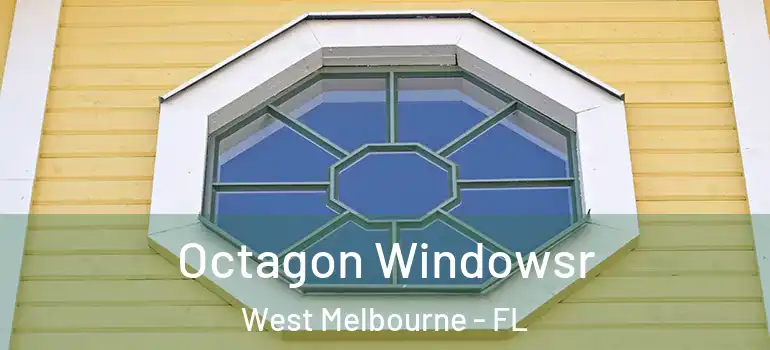 Octagon Windowsr West Melbourne - FL