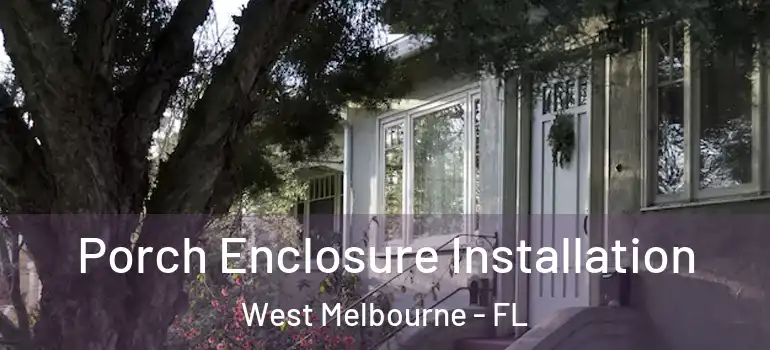 Porch Enclosure Installation West Melbourne - FL