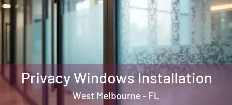 Privacy Windows Installation West Melbourne - FL