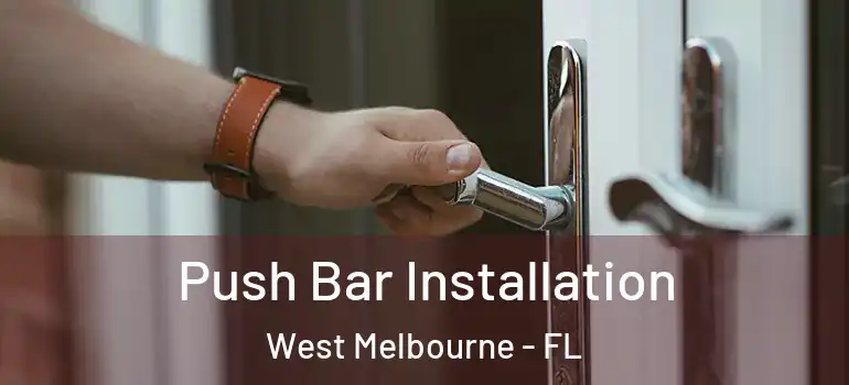 Push Bar Installation West Melbourne - FL