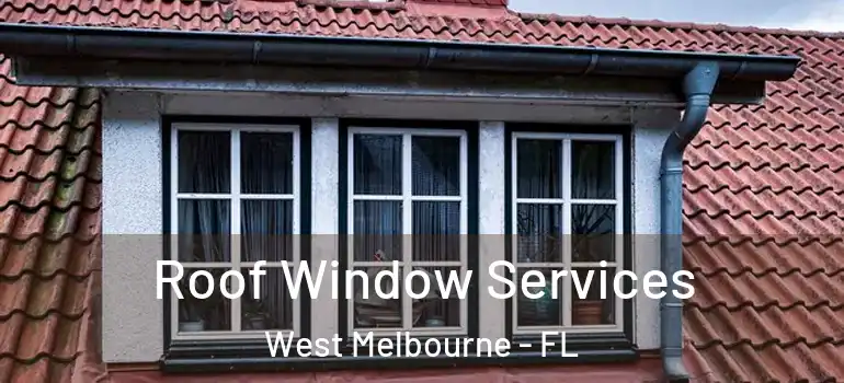 Roof Window Services West Melbourne - FL