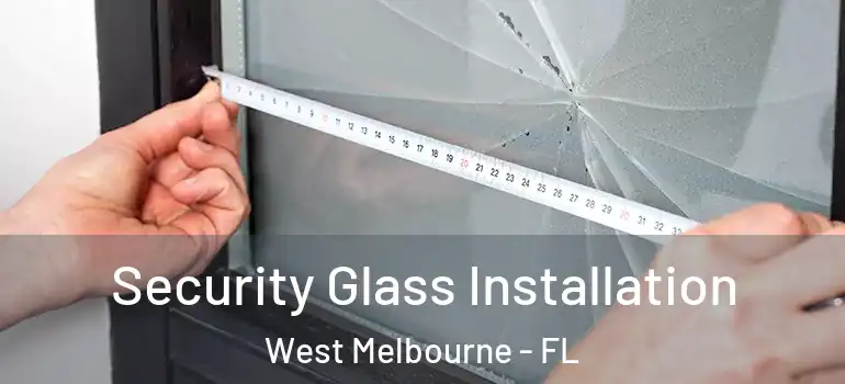  Security Glass Installation West Melbourne - FL