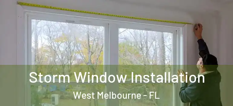 Storm Window Installation West Melbourne - FL