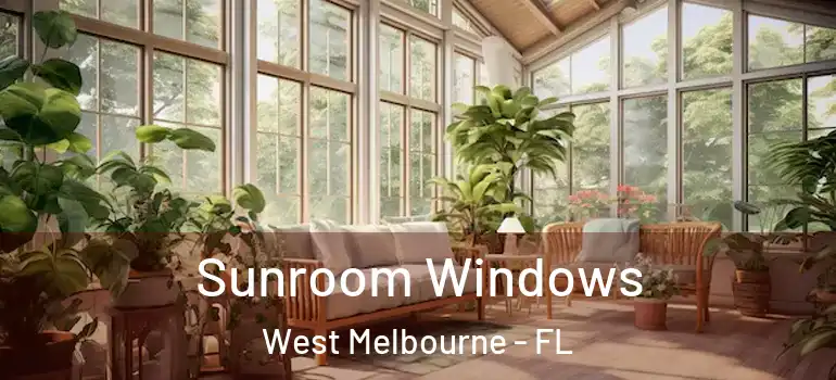 Sunroom Windows West Melbourne - FL