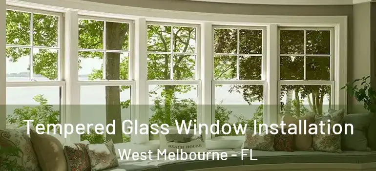  Tempered Glass Window Installation West Melbourne - FL