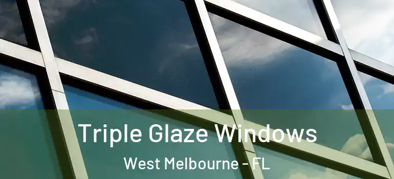 Triple Glaze Windows West Melbourne - FL