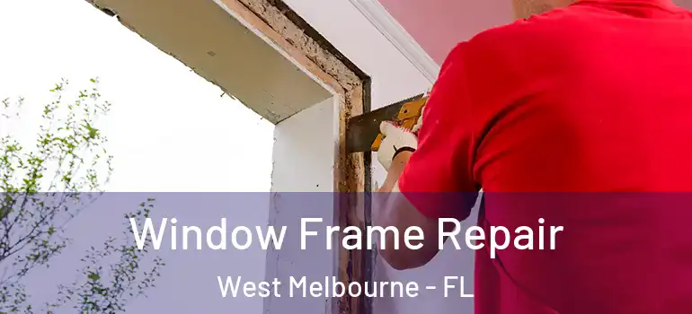 Window Frame Repair West Melbourne - FL