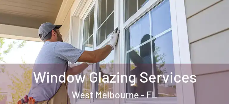  Window Glazing Services West Melbourne - FL