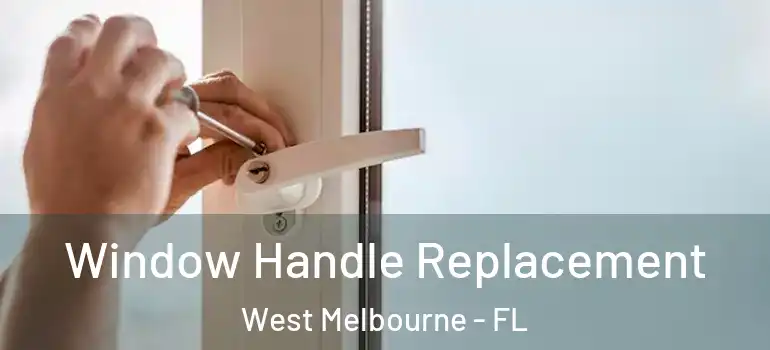Window Handle Replacement West Melbourne - FL