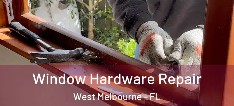 Window Hardware Repair West Melbourne - FL