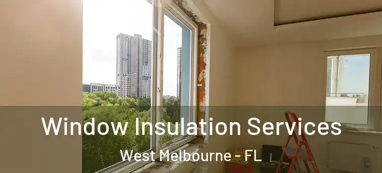 Window Insulation Services West Melbourne - FL
