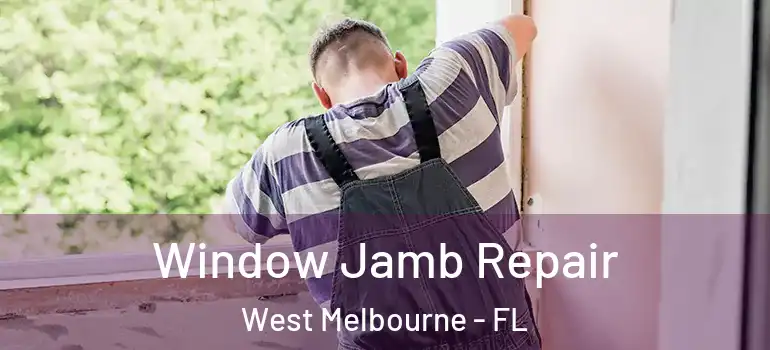 Window Jamb Repair West Melbourne - FL