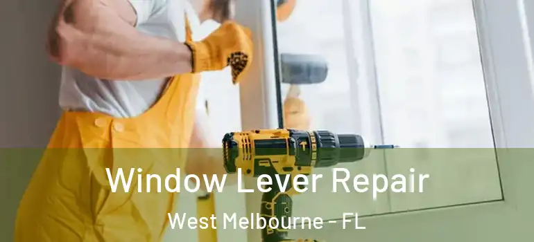 Window Lever Repair West Melbourne - FL