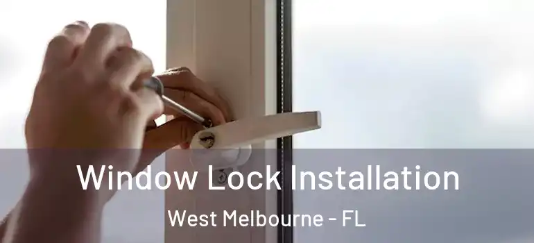 Window Lock Installation West Melbourne - FL