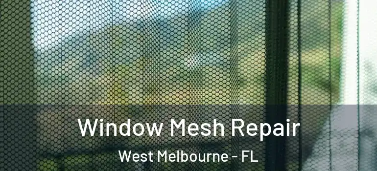  Window Mesh Repair West Melbourne - FL