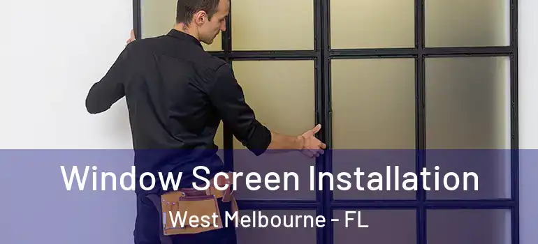 Window Screen Installation West Melbourne - FL